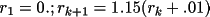 \(r_{1}= 0. ; r_{k+1}= 1.15(r_{k}+ .01)\)