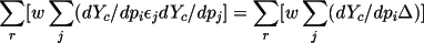 \[
            \sum_{r}[ w\sum_{j}( dY_{c}/dp_{i}\epsilon_{j}dY_{c}/dp_{j}] = 
            \sum_{r}[ w\sum_{j}( dY_{c}/dp_{i}\Delta ) ] 
          \]