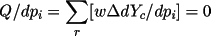 \[
           Q/dp_{i}= \sum_{r}[w \Delta  dY_{c}/ dp_{i}] = 0 \]
         