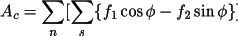 \[
               A_{c} = \sum_{n} [ \sum_{s} \{f_1 \cos \phi  - f_2 \sin \phi  \} ] 
             \]
           