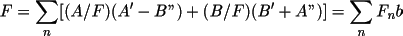 \[
              F = \sum _{n}[(A/F)(A' - B") + (B/F)(B' + A")]  = \sum _{n}F_{n}b
           \]