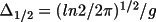 \(\Delta _{1/2}= (ln 2 / 2\pi )^{1/2}/  g\)