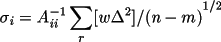 \[
              \sigma_{i}= {A_{ii}^{-1}\sum_{r}[w \Delta ^{2}]/(n - m)}^{1/2}
           \]