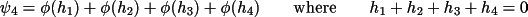 \(
         \psi_{4}   = \phi ( h_{1} ) + \phi  ( h_{2} ) + \phi  ( h_{3} ) + \phi  ( h_{4} ) 
                   \qquad   \text{where}  \qquad 
                 h_{1} + h_{2} + h_{3} + h_{4} = 0
        \)