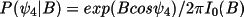 \[
              P( \psi_{4}   |B) = exp(B cos \psi_{4}   ) / 2 \pi  I_{0} (B) 
          \]