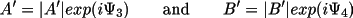 \[
                  A' = |A'| exp(i \Psi _{3})  \qquad \text{and} \qquad
                  B' = |B'| exp(i \Psi _{4})
              \]