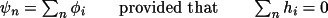 \(
               \psi _{n}= \sum _{n}\phi _{i}
                  \qquad \text{provided that} \qquad 
                \sum _{n}h_{i}= 0
            \)