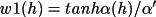 \(
                     w1(h) = tanh \alpha (h) /  \alpha'
                \)