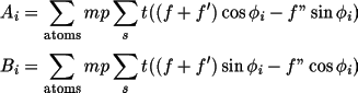 \begin{align*}
          A_i & = \sum_{\rm atoms} m p \sum_s  t ( (f+f')\cos \phi_i -f" \sin{\phi_i}) \\
          B_i & = \sum_{\rm atoms} m p \sum_s  t ( (f+f')\sin \phi_i -f" \cos{\phi_i})
          \end{align*}
         