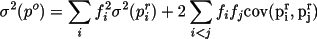 \[
           \sigma^2(p^o) = \sum_i{f_i^2 \sigma^2(p_i^r)} +  
                       2 \sum_{i<j}{f_i f_j \rm{cov}(p_i^r,p_j^r) }
          \]
         