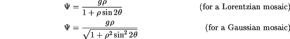 \
              \Psi & = \frac{g \rho}{1+\rho\sin{2\theta}} & 
                                             \text{(for a Lorentzian mosaic)} \\
              \Psi & = \frac{g \rho}{\sqrt{1+\rho^2\sin^2{2\theta}}} & 
                                             \text{(for a Gaussian mosaic)} 
                \end{align*}
         