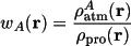 \[
    w_{A}(\Vector{r}) = \frac{\rho_{\rm{atm}}^A(\Vector{r})} { \rho_{\rm{pro}}(\Vector{r})}
    \]
   