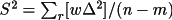 \(S^{2}= \sum _{r}[w\Delta ^{2}] / (n-m)\)