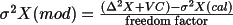 \(
                \sigma^{2}X(mod) = \frac{ (\Delta^{2}X + VC) - \sigma^{2} X(cal) } 
                                        {\text{freedom factor} }
                  \)
           