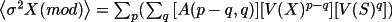 \(
               \Mean{\sigma ^{2}X(mod)} = \sum_{p}(\sum_{q}{[A(p-q,q)] 
                          [V(X)^{p-q}] [V(S)^{q}]})
                        \)