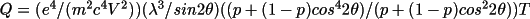 \(Q = (e^{4}/(m^{2}c^{4}V^{2})) (\lambda ^{3}/sin2\theta ) ((p+(1-p)cos^{4}2\theta )/ (p+(1-p)cos^{2}2\theta ))T\)